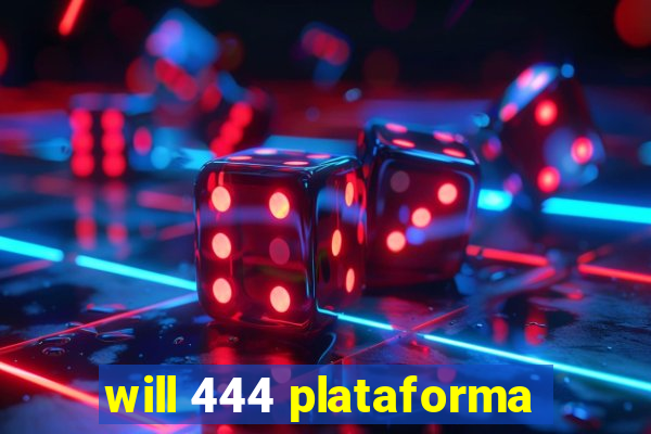 will 444 plataforma